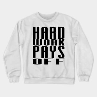 Hard Work Pays Off - Motivational Quote shirt Crewneck Sweatshirt